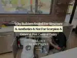 Why Builders Sealed For Structure & Aesthetics & Not for Scorpion and General Pest Control Entry